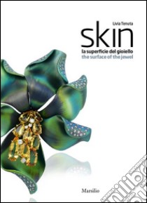 Skin. La superficie del gioiello-The surface of the jewel. Ediz. bilingue libro di Tenuta Livia