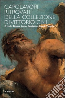 Capolavori ritrovati della collezione Vittorio Cini. Ediz. illustrata libro di Barbero L. (cur.)
