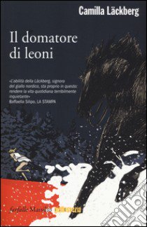 Il domatore di leoni. I delitti di Fjällbacka. Vol. 9 libro di Läckberg Camilla