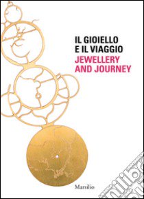 Il gioiello e il viaggio-Jewellery and journey. Ediz. bilingue libro di Tenuta L. (cur.)