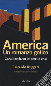 America. Un romanzo gotico. Cartoline da un impero in crisi libro di Ruggeri Riccardo