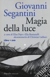 Giovanni Segantini. Magia della luce. Con DVD video libro di Pajer E. (cur.); Romanelli E. (cur.)