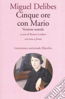 Cinque ore con Mario. Testo spagnolo a fronte libro di Delibes Miguel; Londero R. (cur.)