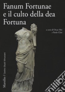 Fanum Fortunae e il culto della dea Fortuna libro di Mei O. (cur.); Clini P. (cur.)