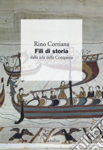 Fili di storia. Dalla tela della Conquista libro di Cortiana Rino