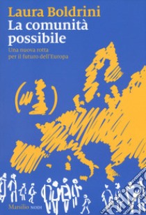 La comunità possibile. Una nuova rotta per il futuro dell'Europa libro di Boldrini Laura