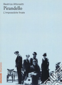 Pirandello. L'impossibile finale libro di Alfonzetti Beatrice