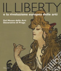 Il liberty e la rivoluzione europea delle arti. Dal Museo delle Arti Decorative di Praga. Catalogo della mostra, (Trieste, 23 giugno 2017-7 gennaio 2018). Ediz. a colori libro di Vlckova L. (cur.); Vondracek R. (cur.)