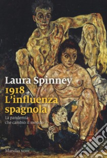 1918. L'influenza spagnola. La pandemia che cambiò il mondo libro di Spinney Laura