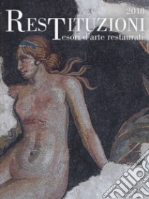 Restituzioni. Tesori d'arte restaurati 2018. Catalogo della mostra (Torino, 28 marzo-16 dicembre 2018). Ediz. a colori libro di Bertelli C. (cur.); Bonsanti G. (cur.)