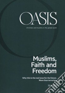 Oasis. Cristiani e musulmani nel mondo globale. Ediz. inglese (2018). Vol. 26: Muslims, faith and freedom libro