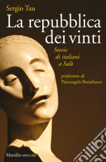 La repubblica dei vinti. Storie di italiani a Salò libro di Tau Sergio