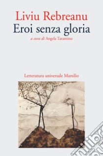 Eroi senza gloria libro di Rebreanu Liviu; Tarantino A. (cur.)