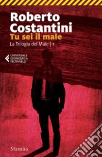 Tu sei il male. La Trilogia del male. Vol. 1 libro di Costantini Roberto