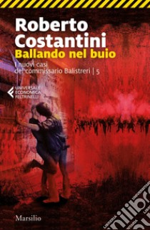 Ballando nel buio. I nuovi casi del commissario Balistreri. Vol. 5 libro di Costantini Roberto