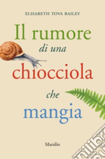 Il rumore di una chiocciola che mangia libro di Bailey Elisabeth Tova