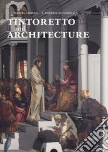 Tintoretto and architecture. Ediz. illustrata libro