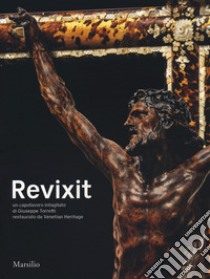 Revixit. Un capolavoro intagliato di Giuseppe Torretti restaurato da Venetian Heritage. Ediz. illustrata libro di Clemente M. (cur.); De Vincenti M. (cur.)