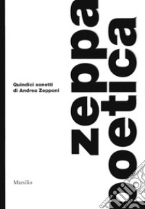 Zeppa poetica. Quindici sonetti di Andrea Zepponi libro