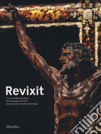 Revixit. A carved masterpiece by Giuseppe Torretti restored by Venetian Heritage. Ediz. illustrata libro di Clemente M. (cur.); De Vincenti M. (cur.)