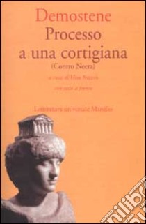 Processo a una cortigiana (Contro Neera). Testo greco a fronte libro di Demostene; Avezzù E. (cur.)