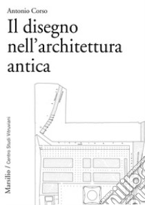 Il disegno nell'architettura antica libro di Corso Antonio