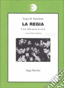 La regia. L'arte della messa in scena libro di Ejzenstejn Sergej M.; Montani P. (cur.)