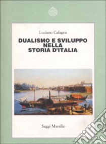 Dualismo e sviluppo nella storia d'Italia libro di Cafagna Luciano