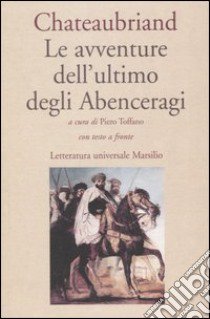 Le avventure dell'ultimo degli Abenceragi. Testo francese a fronte libro di Chateaubriand François-René de; Toffano P. (cur.)