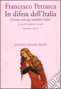 In difesa dell'Italia (Contra eum qui maledixit Italie). Testo latino a fronte libro di Petrarca Francesco; Crevatin G. (cur.)