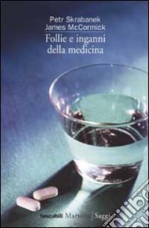 Follie e inganni della medicina libro di Skrabanek Petr - McCormick James