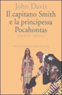 Il capitano Smith e la principessa Pocahontas. Testo inglese a fronte libro di Davis John; Cagidemetrio A. (cur.)