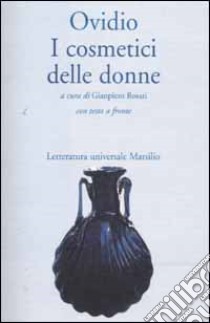 I cosmetici delle donne libro di Ovidio P. Nasone; Rosati G. (cur.)