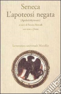 L'apoteosi negata (Apokolokyntosis) libro di Seneca Lucio Anneo; Roncali R. (cur.)