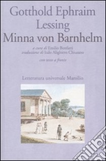 Minna von Barnhelm ovvero la fortuna del soldato. Commedia in cinque atti. Testo tedesco a fronte libro di Lessing Gotthold Ephraim; Bonfatti E. (cur.)