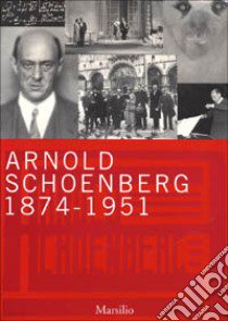 Arnold Schoenberg (1874-1951) libro di Nono Schoenberg N. (cur.); Schoenberg L. A. (cur.)