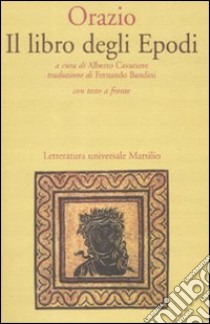 Il libro degli Epodi. Testo latino a fronte libro di Orazio Flacco Quinto; Cavarzere A. (cur.)