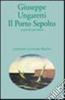 Il porto sepolto libro di Ungaretti Giuseppe; Ossola C. (cur.)