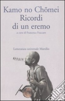 Ricordi di un eremo. Hôjôki libro di Kamo no-Chömei; Fraccaro F. (cur.)