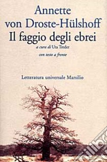 Il faggio degli ebrei. Testo tedesco a fronte libro di Droste-Hulshoff Annette von; Treder U. (cur.)