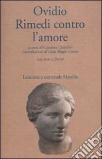 Rimedi contro l'amore. Testo latino a fronte libro di Ovidio P. Nasone; Lazzarini C. (cur.)