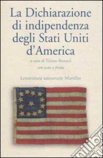 La dichiarazione d'indipendenza degli Stati Uniti d'America. Testo originale a fronte. libro di Bonazzi T. (cur.)