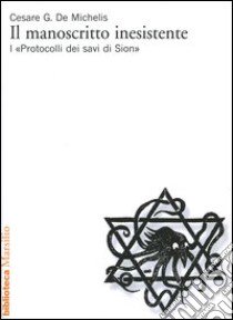 Il manoscritto inesistente. I «Protocolli dei savi di Sion» libro di De Michelis Cesare G.