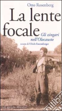 La lente focale. Gli zingari e l'olocausto libro di Rosenberg Otto