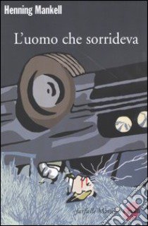 L'uomo che sorrideva. Le inchieste del commissario Kurt Wallander. Vol. 4 libro di Mankell Henning