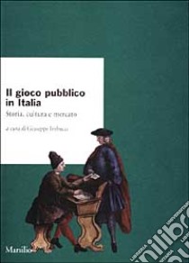 Il gioco pubblico in Italia. Storia, cultura e mercato libro