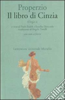 Il libro di Cinzia. Elegie. Testo latino a fronte. Vol. 1 libro di Properzio Sesto; Fedeli P. (cur.); Dimundo R. (cur.)