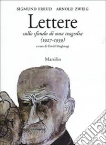 Lettere sullo sfondo di una tragedia. Freud e Zweig tra Vienna e Gerusalemme (1927-1939) libro di Meghnagi D. (cur.)