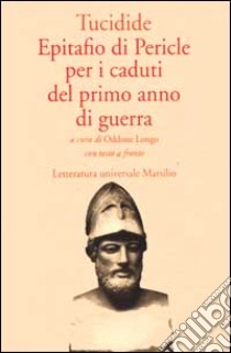 Epitafio di Pericle per i caduti del primo anno di guerra libro di Tucidide; Longo O. (cur.)