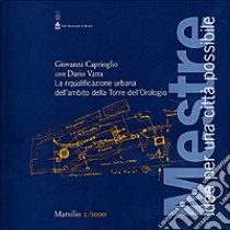 Mestre. Idee per una città possibile (2000). Vol. 2: La riqualificazione urbana nell'ambito della Torre dell'orologio. libro